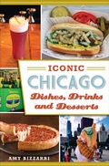 Cover: Iconic Chicago Dishes, Drinks and Desserts - The History Press