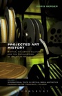 Cover: Projected Art History - Bloomsbury Academic USA