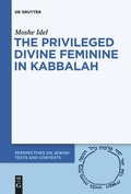 Cover: The Privileged Divine Feminine in Kabbalah - De Gruyter