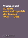 Cover: Wachgek&uuml;sst: 20 Jahre neue Kulturpolitik des Bundes 1998 - 2018 - Deutscher Kulturrat