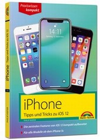 Abbildung von: iPhone Tipps und Tricks zu iOS 12 - zu allen aktuellen iPhone XR, XS, XS Max und Modellen 8, 8 Plus und X, ab iPhone 5S, iPhone 6, iPhone 7 - komplett in Farbe - Markt + Technik