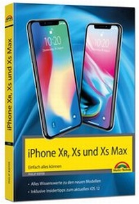 Abbildung von: iPhone XR, XS und XS Max - Einfach alles können - Die Anleitung zu allen neuen iPhones mit iOS 12 - Markt + Technik