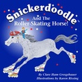 Cover: Snickerdoodle and the Roller-Skating Horse! - Small Wonders Enterprises