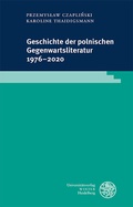 Cover: Geschichte der polnischen Gegenwartsliteratur 1976-2020 - Universit&auml;tsverlag Winter