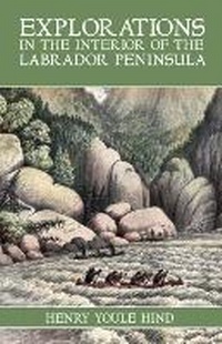Enlarge image Cover: Explorations in the Interior of the Labrador Peninsula - Boulder Books