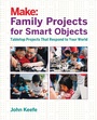 Cover: Family Projects for Smart Objects - Make Community, LLC