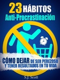 Cover: 23 H&aacute;bitos Anti-Procrastinaci&oacute;n     C&oacute;mo dejar de ser perezoso y tener resultados en tu vida. - S.J. Scott