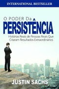 Cover: O Poder Da Persist&ecirc;ncia:  Hist&oacute;rias Reais De Pessoas Reais Que Criaram Resultados Extraordin&aacute;rios - Motivational Press, Inc.