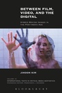 Cover: Between Film, Video, and the Digital - Bloomsbury Academic USA