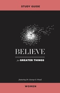Cover: Believe for Greater Things Study Guide Women - Influence Resources