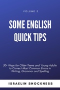 Cover: Some English Quick Tips - 30+ Ways for Older Teens and Young Adults to Correct Most Common Errors in Writing, Grammar and Spelling Vol. 5 - Israelin Shockness (Vanquest Publishing)