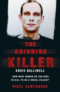 Cover: The Grinning Killer: Chris Halliwell - How Many Women Do You Have to Kill to Be a Serial Killer? - John Blake
