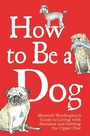 Cover: How to Be a Dog - Michael O'Mara Books Ltd
