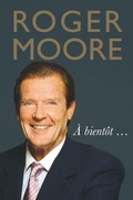 Cover: Roger Moore: A bientot... - Michael O'Mara Books Ltd