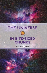 Enlarge image Cover: The Universe in Bite-sized Chunks - Michael O'Mara Books Ltd