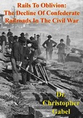 Cover: Rails To Oblivion: The Decline Of Confederate Railroads In The Civil War [Illustrated Edition] - Golden Springs Publishing