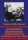 Cover: Appeasement Reconsidered: Investigating The Mythology Of The 1930s - Lucknow Books