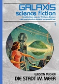 Cover: GALAXIS SCIENCE FICTION, Band 1: DIE STADT IM MEER - BookRix