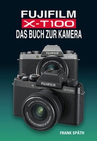 Abbildung von: FUJIFILM X-T100 DAS BUCH ZUR KAMERA - Point of Sale Verlag
