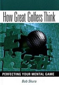 Abbildung von: How Great Golfers Think - Bob Skura & Company Inc