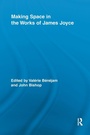 Cover: Making Space in the Works of James Joyce - Routledge