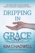Cover: Dripping in Grace - Kim Chadwell Ministries, Inc