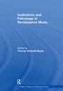 Cover: Institutions and Patronage in Renaissance Music - Routledge