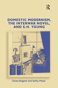 Cover: Domestic Modernism, the Interwar Novel, and E.H. Young - Routledge