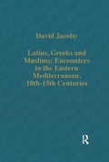 Cover: Latins, Greeks and Muslims: Encounters in the Eastern Mediterranean, 10th-15th Centuries - Routledge