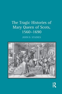 Bild vergrößern Bild: The Tragic Histories of Mary Queen of Scots, 1560-1690 - Routledge