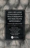 Cover: Video-Reflexive Ethnography in Health Research and Healthcare Improvement - CRC Press