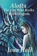 Cover: Alotta The Girl Who Walks With Dragons - Joan Hall