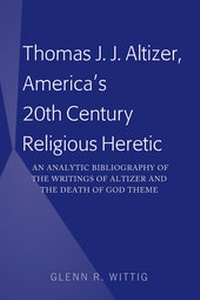 Abbildung von: Thomas J. J. Altizer, America's 20th Century Religious Heretic - Peter Lang Verlag