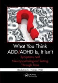 Cover: What You Think ADD/ADHD Is, It Isn't - CRC Press