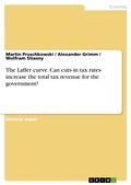 Cover: The Laffer curve. Can cuts in tax rates increase the total tax revenue for the government? - GRIN Verlag