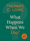 Cover: What Happens When We Die? - Naval Institute Press