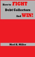 Cover: How To Fight Debt Collectors And Win! - Merl K. Miller