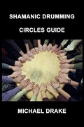 Cover: Shamanic Drumming Circles Guide - Michael Drake