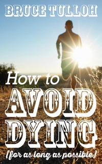 Enlarge image Cover: How to Avoid Dying - For as Long as Possible - Tulloh Books