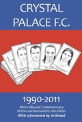 Cover: Crystal Palace F.C. 1990-2011: More Biased Commentary - Chris Winter