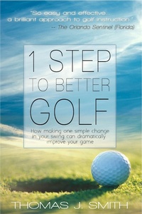 Enlarge image Cover: 1 Step to Better Golf - Thomas J. Smith