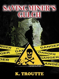 Enlarge image Cover: Saving Miner's Gulch - Kimberley Troutte