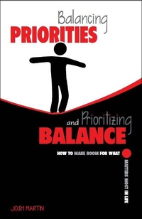 Enlarge image Cover: Balancing Priorities and Prioritizing Balance - Josh Martin