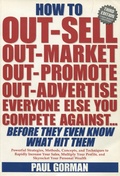 Cover: How To Out-Sell, Out-Market, Out-Promote, Out-Advertise Everyone Else You Compete Against... Before They Even Know What Hit Them - Blue Parrot Publishing