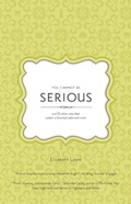 Cover: You Cannot Be Serious: and 32 Other Rules that Sustain a (Mostly) Balanced Mom - Elizabeth Lyons