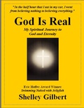 Cover: God Is Real, My Spiritual Journey to God and Eternity - Shelley Gilbert