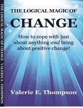 Cover: Logical Magic of Change: How to Cope With Just About Anything and Bring About Positive Change! - Valerie Thompson