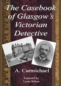 Cover: Casebook of Glasgow's Victorian Detective - Lynne Wilson
