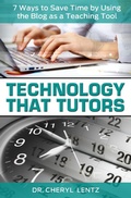 Cover: Technology That Tutors: 7 Ways to Save Time by Using the Blog as a Teaching Tool - Dr. Cheryl Lentz