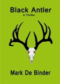 Cover: Black Antler: A Thriller - Mark De Binder